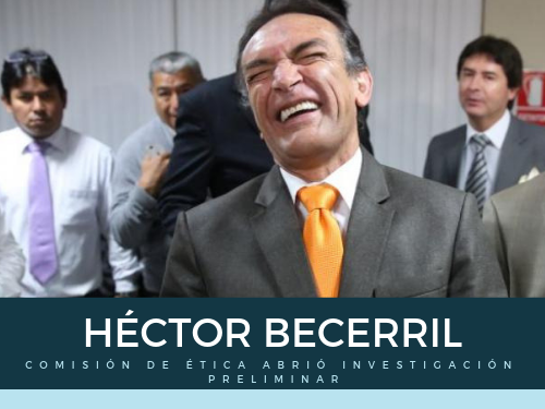 Comisión de Ética abrió investigación preliminar contra Héctor Becerril 